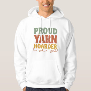 Proud Yarn Hoarder Funny Knitting Hoodie