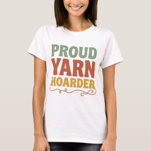 Proud Yarn Hoarder Funny Knitting T-Shirt