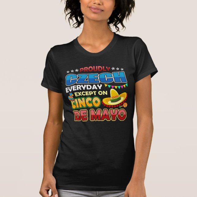 Proudly Czech Except On Cinco De Mayo T-Shirt (Front)
