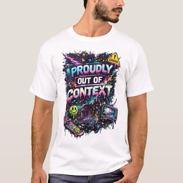 Proudly Out of Context T-Shirt (Front)