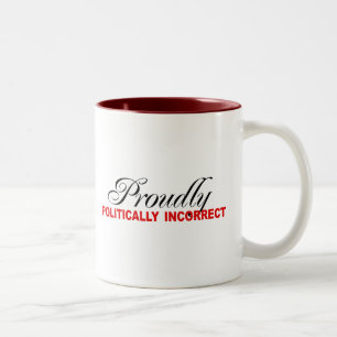 PROUDLY POLITICALLY INCORRECT Two-Tone COFFEE MUG