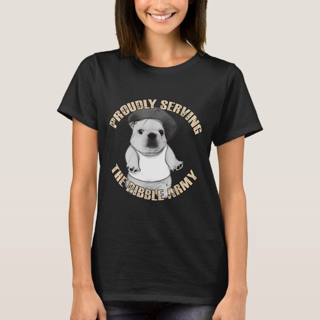 Proudly Serving The Bble Army Funny Meme Dog  T-Shirt (Front)