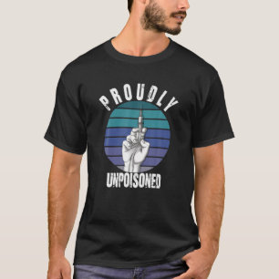 Proudly Unpoisoned Antivax No Vax Anti Vaccine Vin T-Shirt