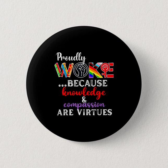 Proudly Woke Because Knowledge Comon Are Virtues  6 Cm Round Badge (Front)
