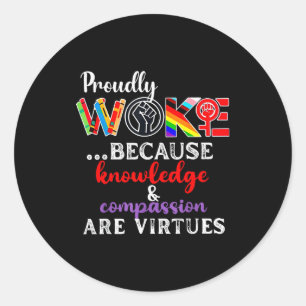 Proudly Woke Because Knowledge Comon Are Virtues  Classic Round Sticker