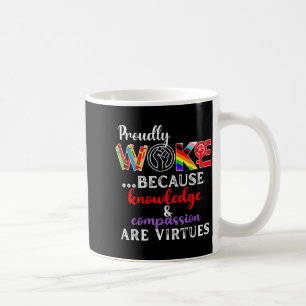 Proudly Woke Because Knowledge Comon Are Virtues  Coffee Mug