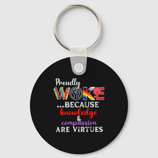 Proudly Woke Because Knowledge Comon Are Virtues  Key Ring (Front)