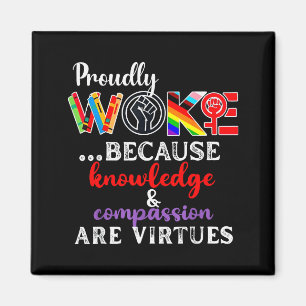 Proudly Woke Because Knowledge Comon Are Virtues Magnet
