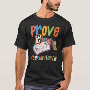 Prove It Text Evidence u2013 Teacher 1 T-Shirt