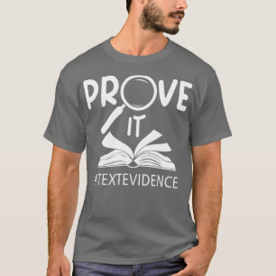 Prove It Text Evidences Reading Teacher First Day T-Shirt