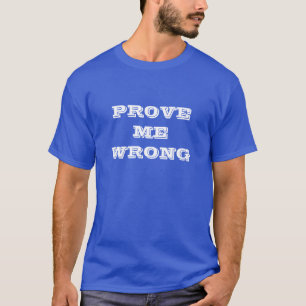 "Prove me wrong" T-Shirt