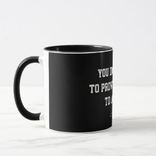 Prove Nothing Minimalist Quote Custom Coffee Mug