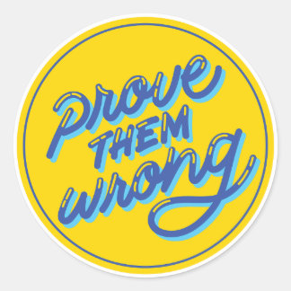 Prove Them Wrong Classic Round Sticker