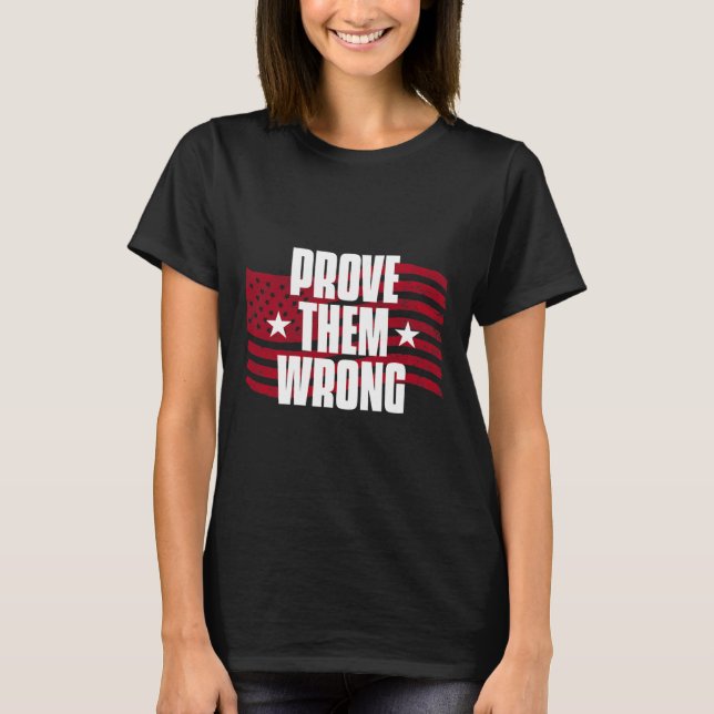 Prove Them Wrong Inspirational Saying Motivational T-Shirt (Front)