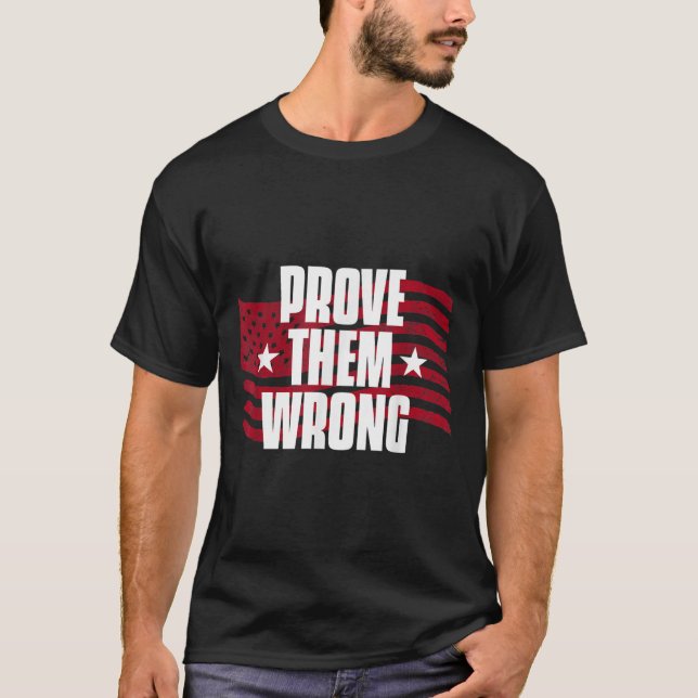 Prove Them Wrong Insrational Saying Motivational W T-Shirt (Front)