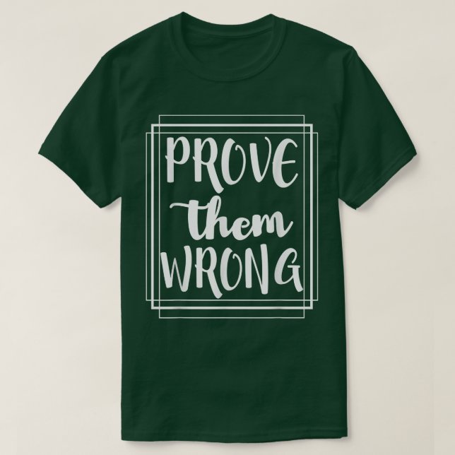 Prove Them Wrong - Motivation Inspirational  T-Shirt (Design Front)