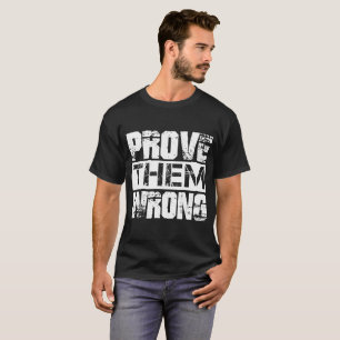 Prove Them Wrong - Motivation Quote T-Shirt