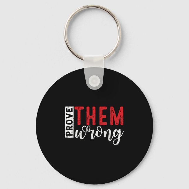 Prove Them Wrong Motivational Emwerment Message  Key Ring (Front)