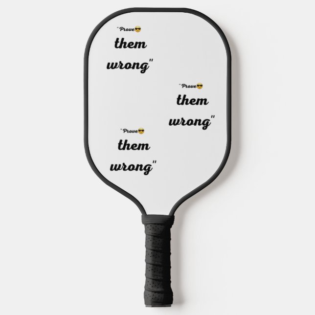 "Prove them wrong" pickleball paddle- Motivation Paddle (Front)