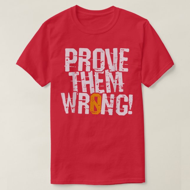 Prove Them Wrong, prove you the opposite motivatio T-Shirt (Design Front)