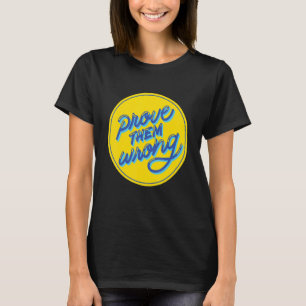 Prove Them Wrong Self Love Motivational T-Shirt