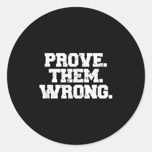 Prove Them Wrong Srt Gym Motivation Distressed Log Classic Round Sticker