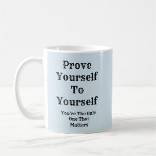 Prove Yourself To Yourself  Coffee Mug