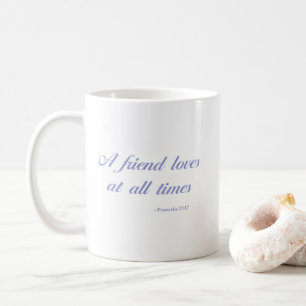 Proverbs 17:17   A Friend Loves At All Times Coffee Mug