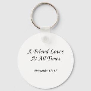 Proverbs 17:17 ~ A Friend Loves At All Times Key Ring