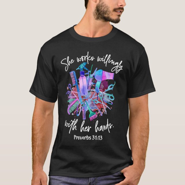 Proverbs 3113 Hairdresser She works willing with h T-Shirt (Front)