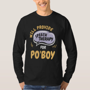 Provide Speech Therapy for Po'Boy Speech Patholo T-Shirt