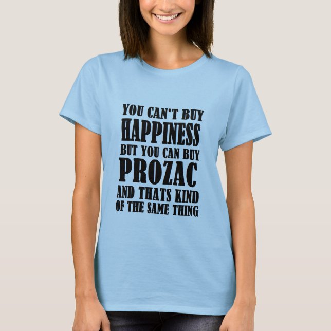prozac=happiness T-Shirt (Front)