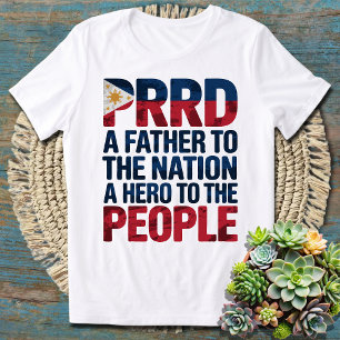 PRRD A Father to the Nation A Hero to the People T-Shirt