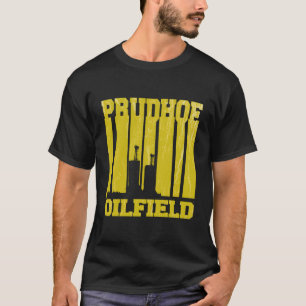 Prudhoe Oilfield - Prudhoe Bay Alaska Rig Worker R T-Shirt