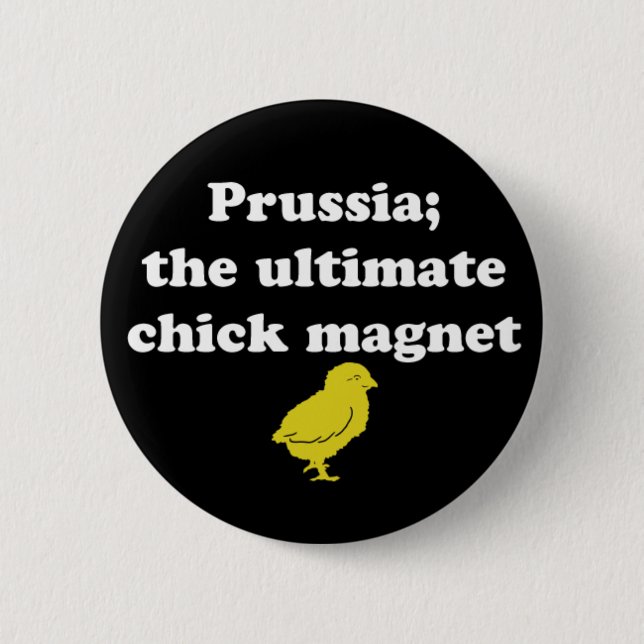 Prussia; the Ultimate Chick magnet 6 Cm Round Badge (Front)
