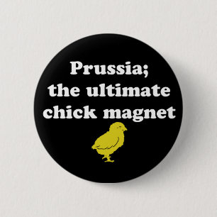 Prussia; the Ultimate Chick magnet 6 Cm Round Badge