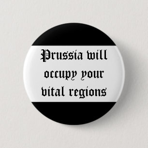 Prussia will occupy your vital regions 6 cm round badge