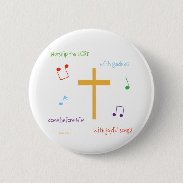 Psalm 100:2 6 cm round badge (Front)