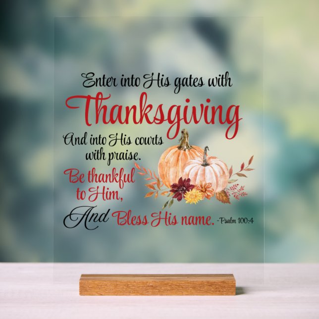 Psalm 100:4 Enter into His gates with Thanksgiving Acrylic Sign (Neutral)