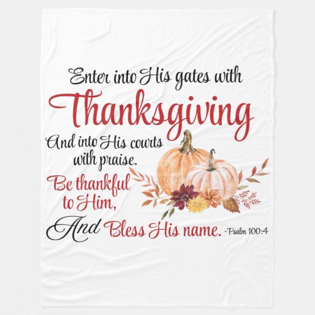 Psalm 100:4 Enter into His gates with Thanksgiving Fleece Blanket (Front)