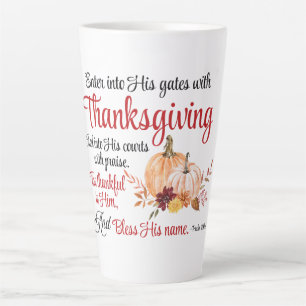 Psalm 100:4 Enter into His gates with Thanksgiving Latte Mug
