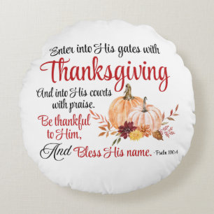 Psalm 100:4 Enter into His gates with Thanksgiving Round Cushion