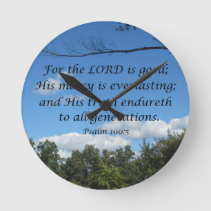 Psalm 100:5 For the Lord is good; His mercy.... Round Clock