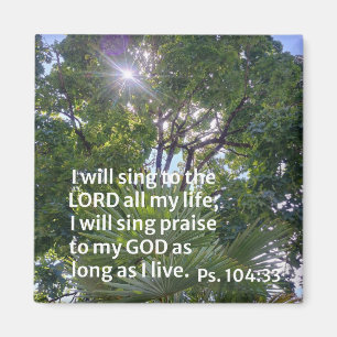 Psalm 104:33 I will sing to the Lord all my life.. Magnet