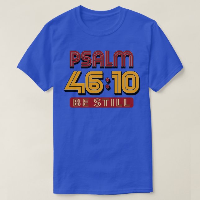 Psalm 10 Be Still Bible Verse T-Shirt (Design Front)