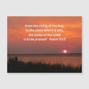 Psalm 113:3 From the rising of the sun
