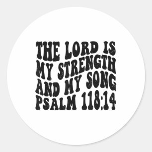 Psalm 118 14 The Lord Is My Song And My Strength R Classic Round Sticker