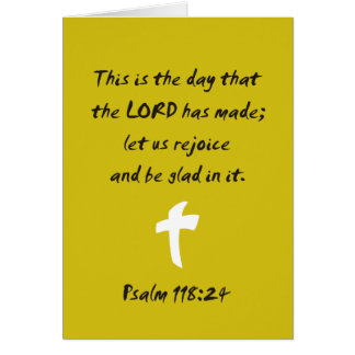 Psalm 118.25 The day the LORD has made