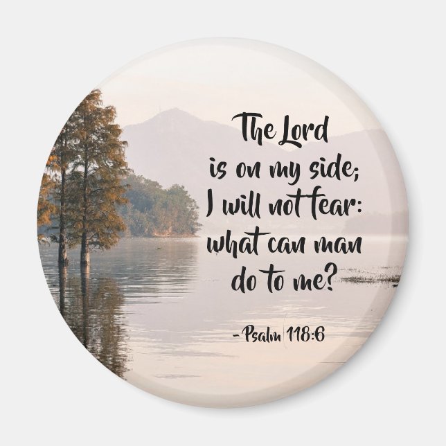 Psalm 118:6 Lord is on my side I will not fear Magnet (Front)