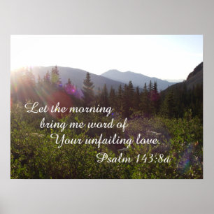 Psalm 143:8 Let the morning bring me word of your Poster